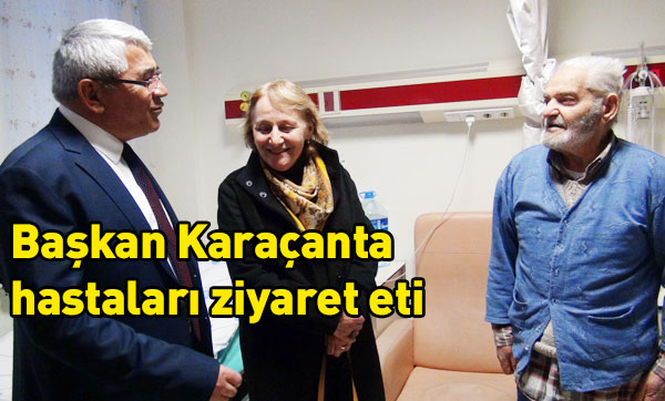 Başkan Karaçanta'nın Hastanede Yeni Yıl Ziyaretleri