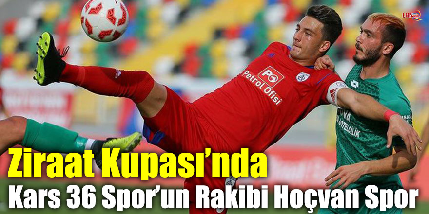 Ziraat Kupası’nda Kars 36 Spor’un Rakibi Hoçvan Spor