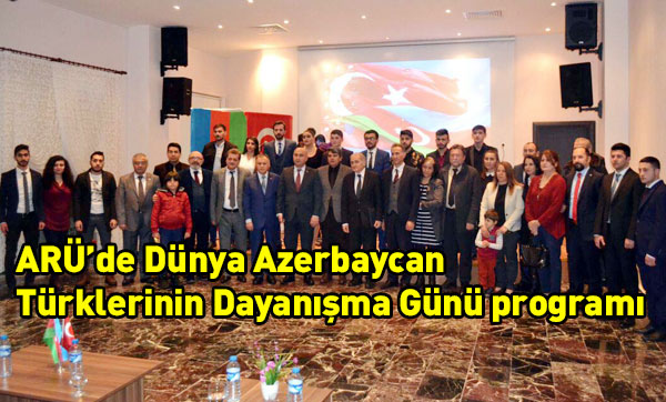 ARÜ'de Dünya Azerbaycan Türklerinin Dayanışma Günü programı