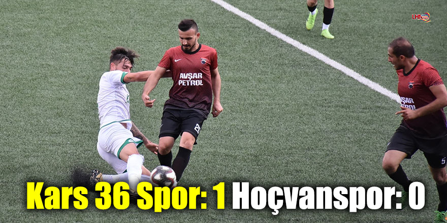 Kars 36 Spor: 1 - Hoçvanspor: 0