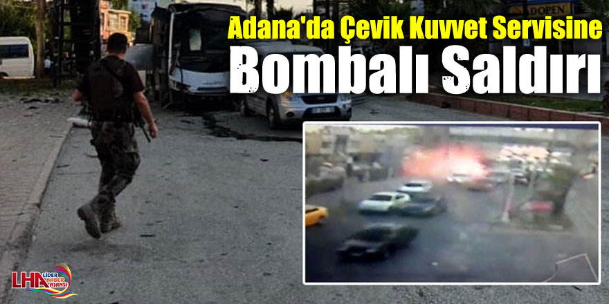Adana'da Çevik Kuvvet Servisine Bombalı Saldırı