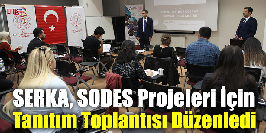 SERKA, SODES Projeleri İçin Tanıtım Toplantısı Düzenledi