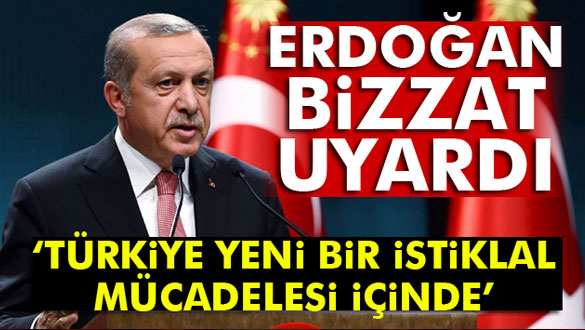 Erdoğan´dan vatandaşlara uyarı! Türkiye İstiklal mücadelesi içindedir