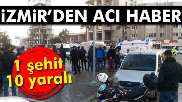 Son dakika haberleri! İzmir´de patlama: 1 şehit, 10 yaralı