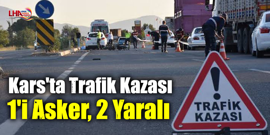 Kars'ta Trafik Kazası: 1'i Asker, 2 Yaralı