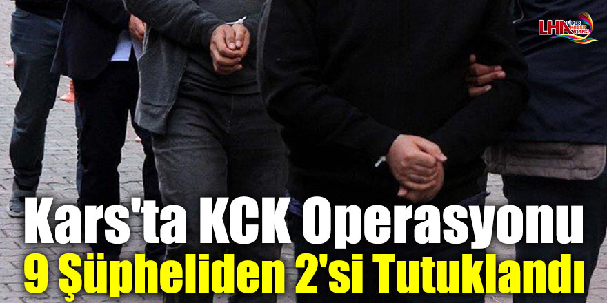 Kars'ta KCK Operasyonu: 9 Şüpheliden 2'si Tutuklandı