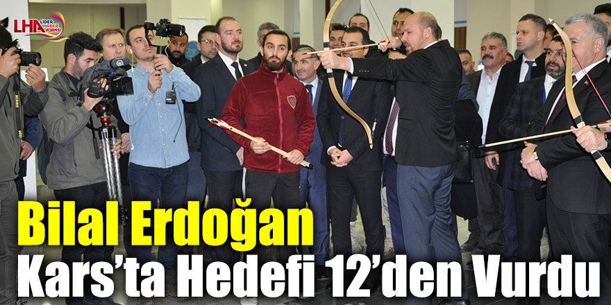 Bilal Erdoğan Kars’ta Hedefi 12’den Vurdu