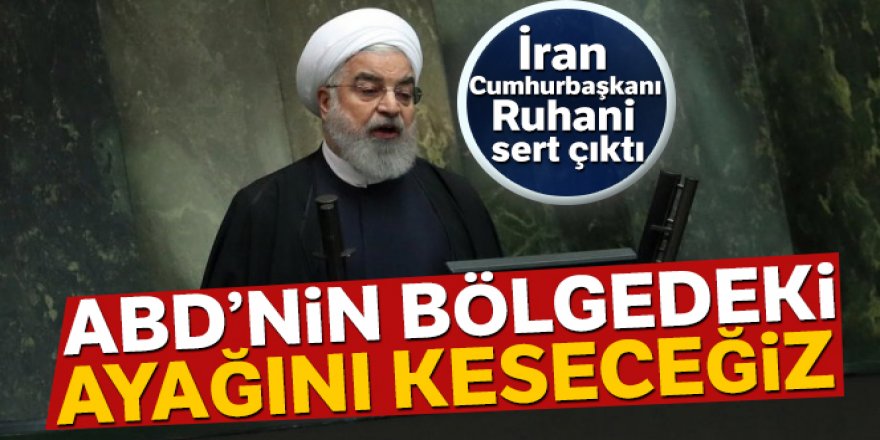 İran Cumhurbaşkanı Ruhani: 'ABD'nin bölgedeki ayağını keseceğiz'