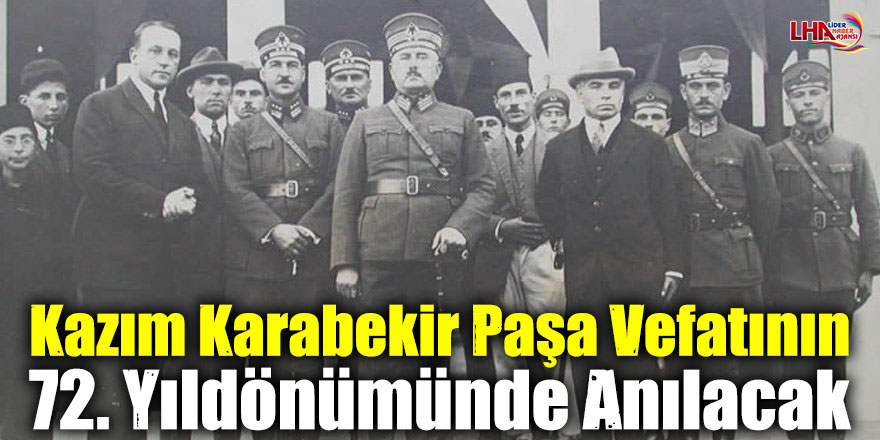 Kazım Karabekir Paşa Vefatının 72. Yıldönümünde Anılacak