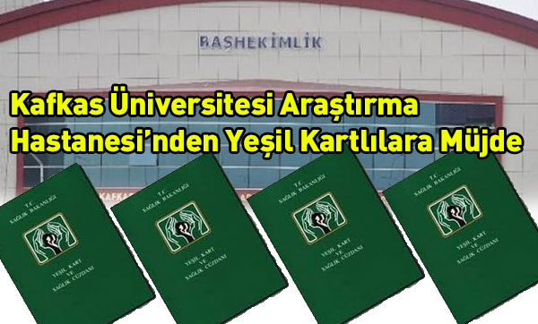 Kafkas Üniversitesi Araştırma Hastanesi´nden Yeşil Kartlılara Müjde