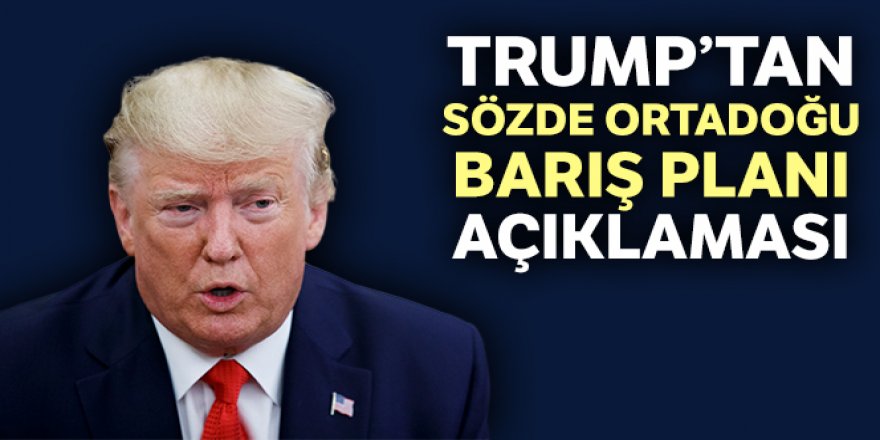 Trump'tan sözde Ortadoğu Barış Planı açıklaması