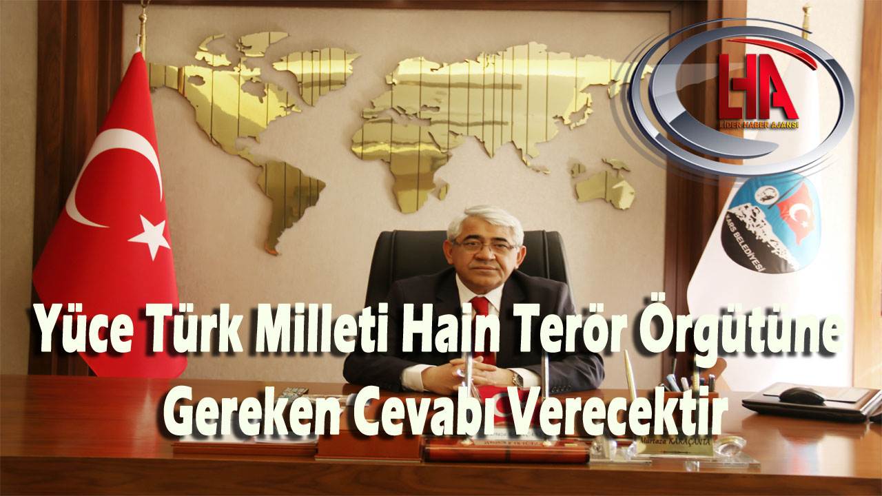 Yüce Türk Milleti Hain Terör Örgütüne Gereken Cevabı Verecektir