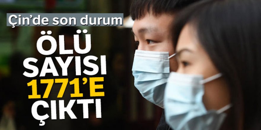 Çin'de korona virüsü nedeniyle ölü sayısı bin 771'e çıktı