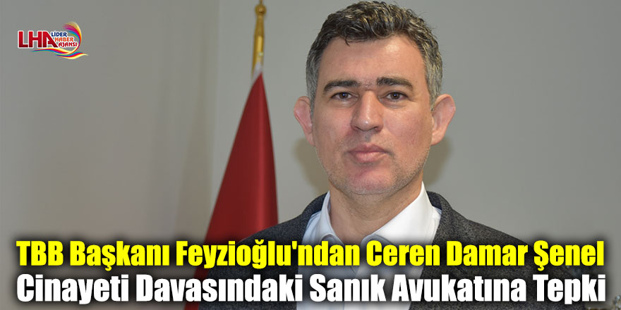 TBB Başkanı Feyzioğlu'ndan Ceren Damar Şenel Cinayeti Davasındaki Sanık Avukatına Tepki