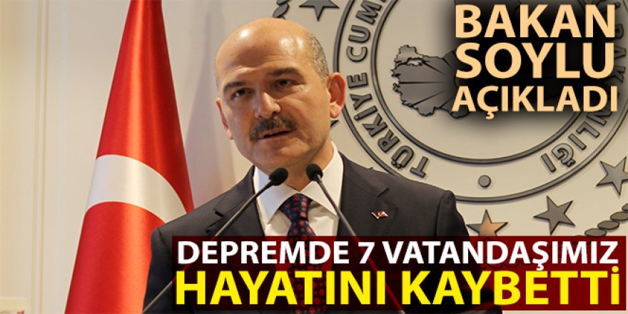 İçişleri Bakanı Soylu: ”7 vatandaşımızı kaybettik”