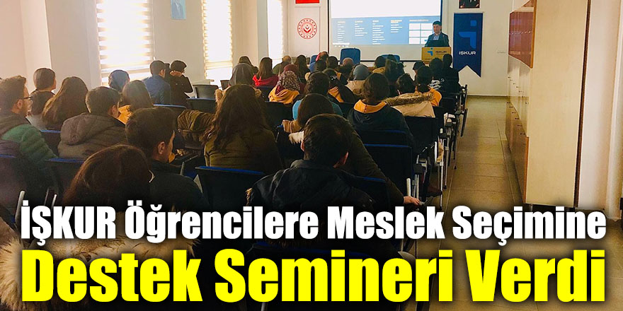 İŞKUR Öğrencilere Meslek Seçimine Destek Semineri Verdi