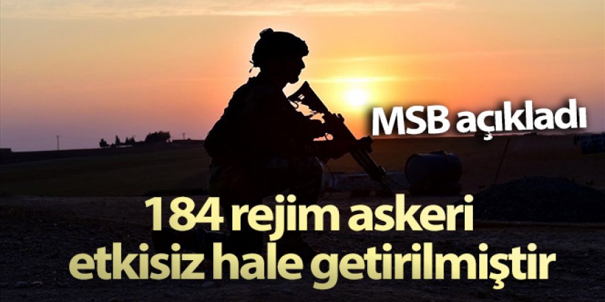 MSB açıkladı! 184 rejim askeri de etkisiz hale getirilmiştir