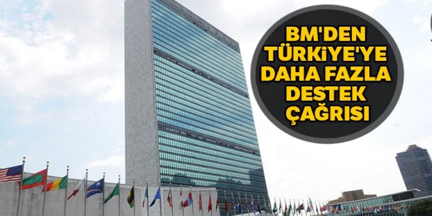 BM'den Türkiye'ye daha fazla destek çağrısı