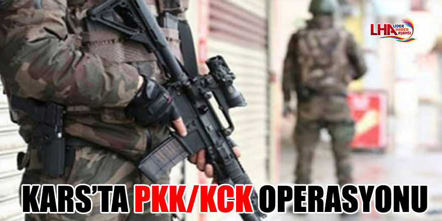 KARS’TA PKK/KCK OPERASYONU