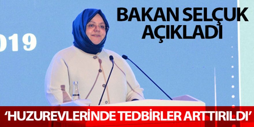 Bakan Selçuk: 'Huzurevlerinde alınan tedbirler arttırıldı'