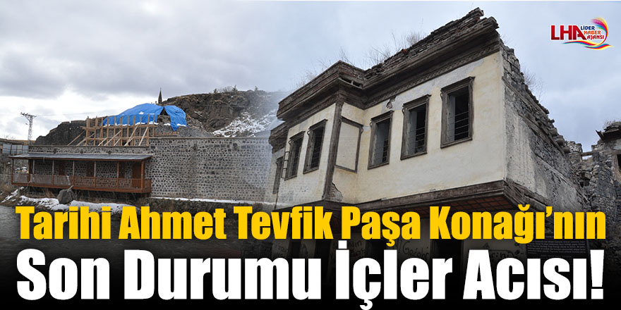 Tarihi Ahmet Tevfik Paşa Konağı’nın Son Durumu İçler Acısı!