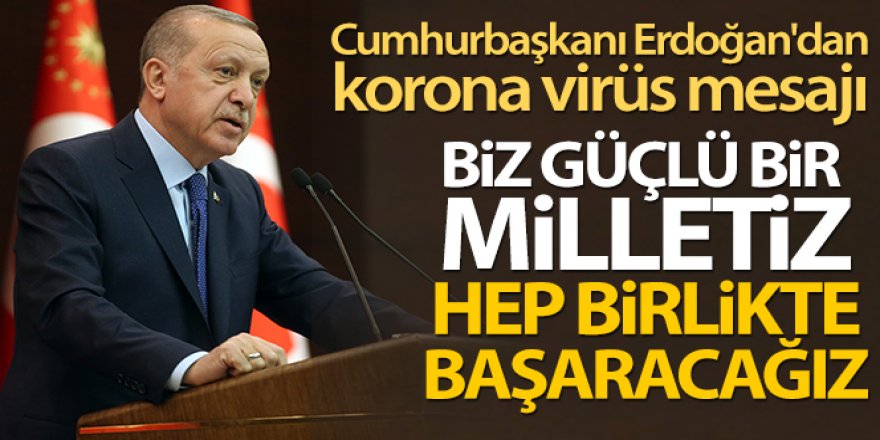 Cumhurbaşkanı Erdoğan'dan korona virüs mesajı