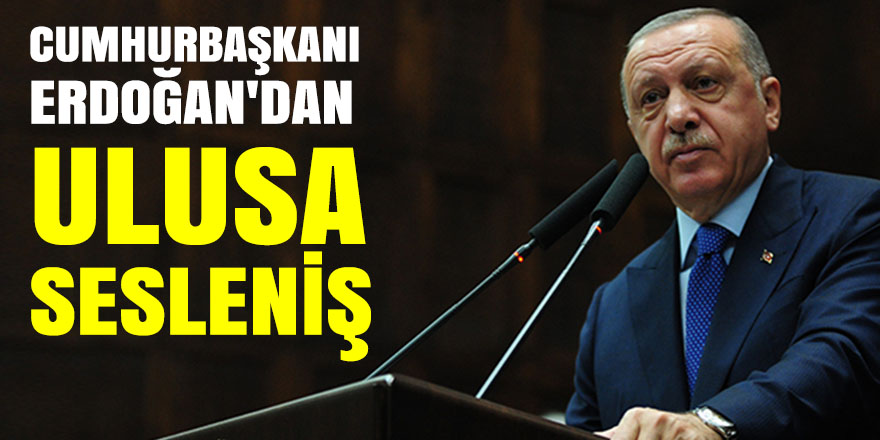 Cumhurbaşkanı Erdoğan'dan  Ulusa Sesleniş