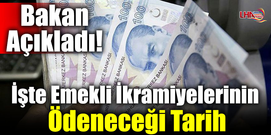 Bakan Açıkladı! İşte Emekli İkramiyelerinin Ödeneceği Tarih