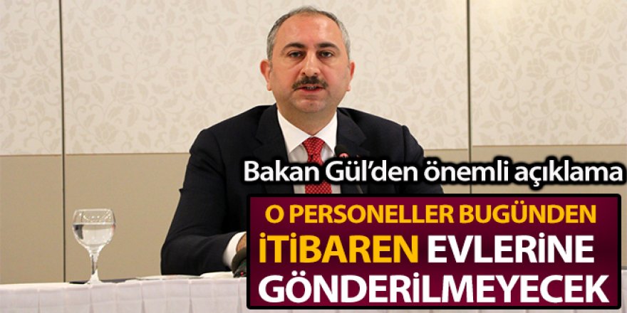 Gül: 'Ceza infaz kurumlarında görev alan personeller evlerine gönderilmeyecekler'