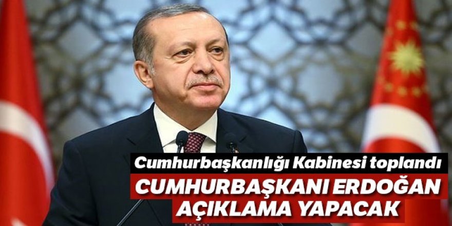 Cumhurbaşkanlığı Kabinesi, Cumhurbaşkanı Erdoğan başkanlığında toplandı