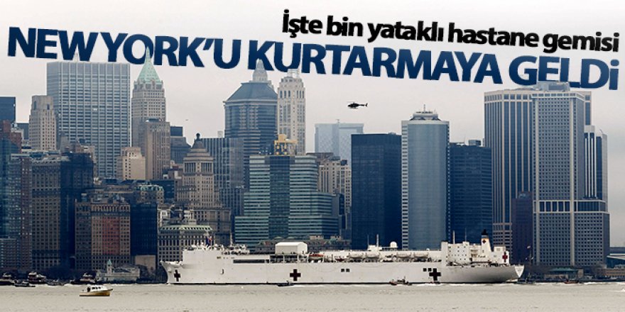 Bin yataklı hastane gemisi New York'a ulaştı