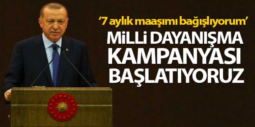 Cumhurbaşkanı Erdoğan: 'Milli Dayanışma Kampanyası başlatıyoruz'