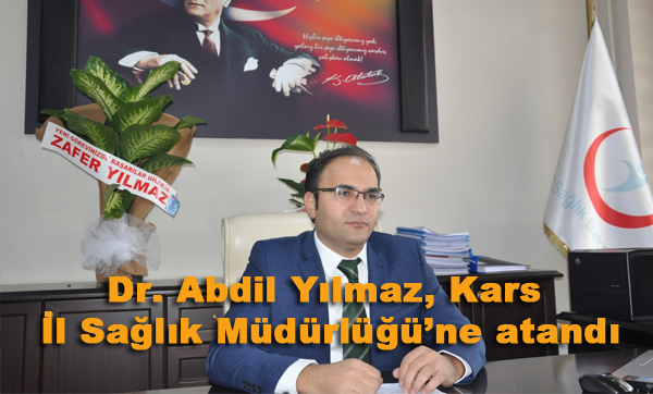 Dr. Abdil Yılmaz, Kars İl Sağlık Müdürlüğü´ne atandı