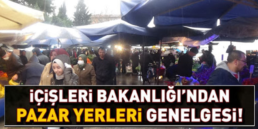 İçişleri Bakanlığından pazar yerleri için ilave önlemler