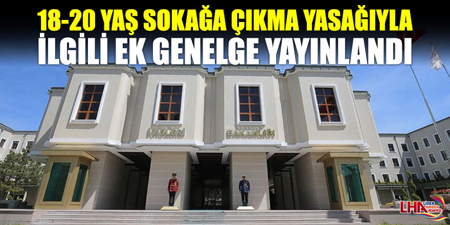 18-20 yaş aralığında sokağa çıkma yasağından muaf tutulacaklar belli oldu