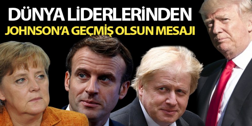 Dünya liderlerinden Johnson'a geçmiş olsun mesajı