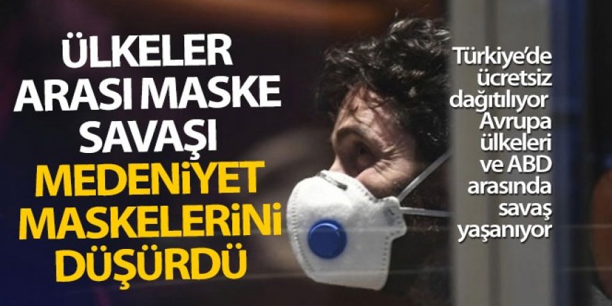 Ülkeler arası maske savaşı medeniyet maskelerini düşürdü