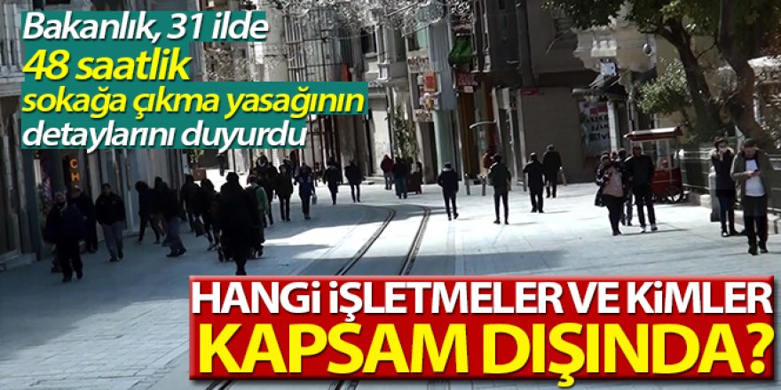 İçişleri Bakanlığı 31 ilde sokağa çıkma yasağı ile ilgili detayları açıkladı