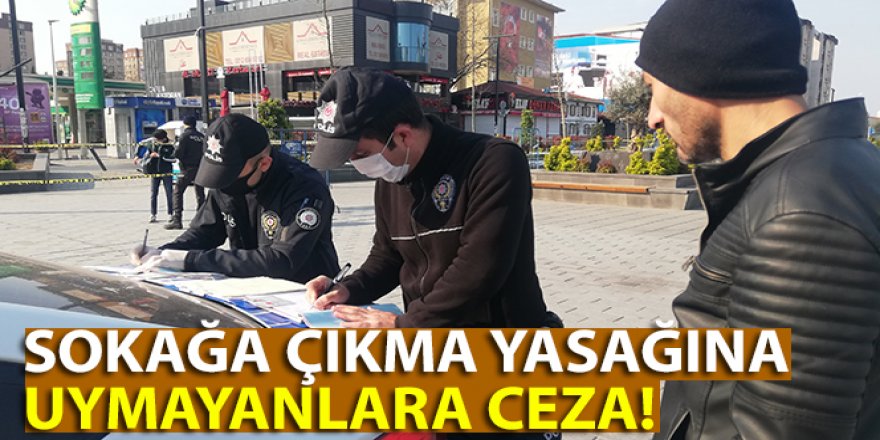 Sokağa çıkma yasağına uymayanlara ilk cezalar yazıldı