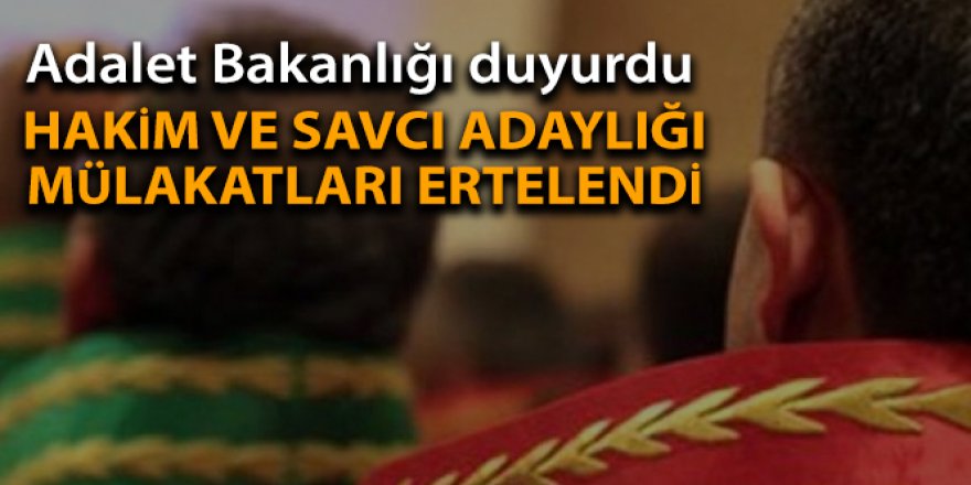 Hakim ve savcı adaylığı mülakatları ertelendi