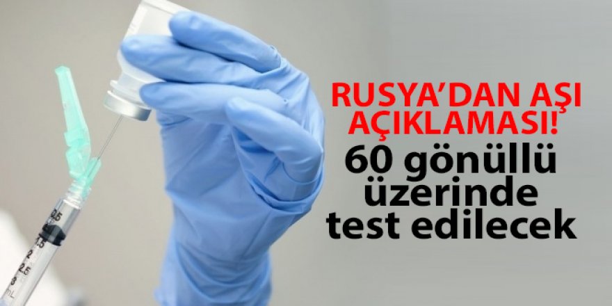 Rusların Korona virüs aşısı 60 gönüllü üzerinde test edilecek