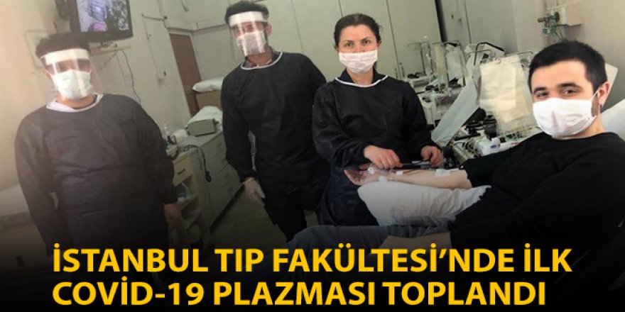 İstanbul'da Tıp Fakültesinde ilk Covid-19 plazması toplandı