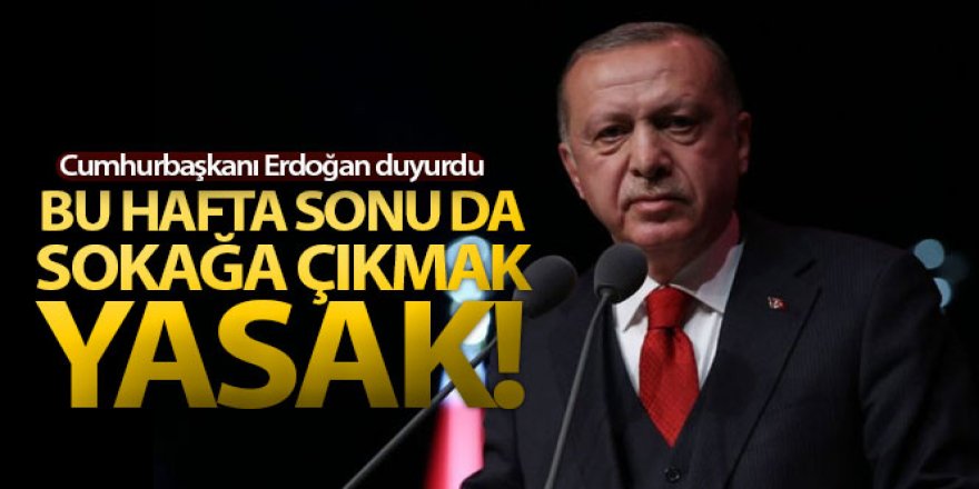 Cumhurbaşkanı Erdoğan: 'Bu hafta sonu sokağa çıkma yasağı tekrarlanacak'