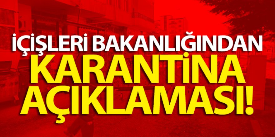 İçişleri Bakanlığından karantina açıklaması