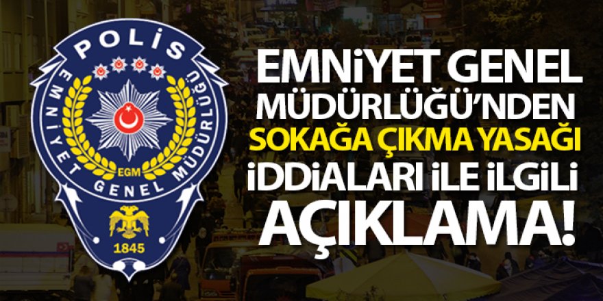 Sokağa çıkma yasağı iddialarıyla ilgili açıklama