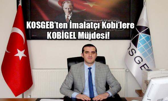 KOSGEB´ten İmalatçı Kobi´lere KOBİGEL Müjdesi!