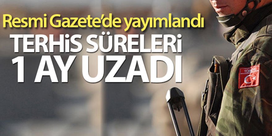 Terhis Süreleri 1 Ay Uzatıldı, Resmi Gazetede Yayımlandı