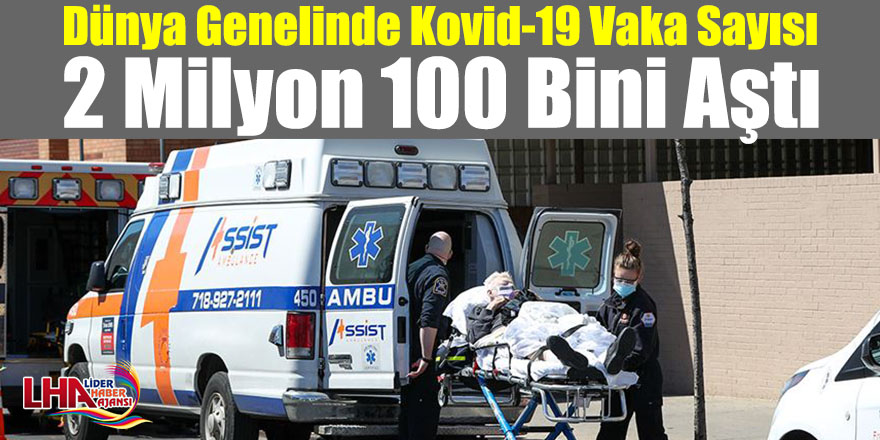 Dünya Genelinde Kovid-19 Vaka Sayısı 2 Milyon 100 Bini Aştı