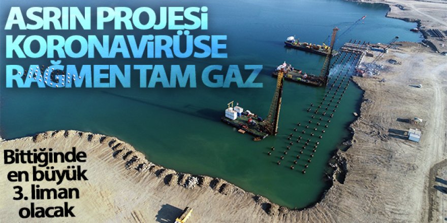 Asrın projesi koronavirüse rağmen tam gaz devam ediyor