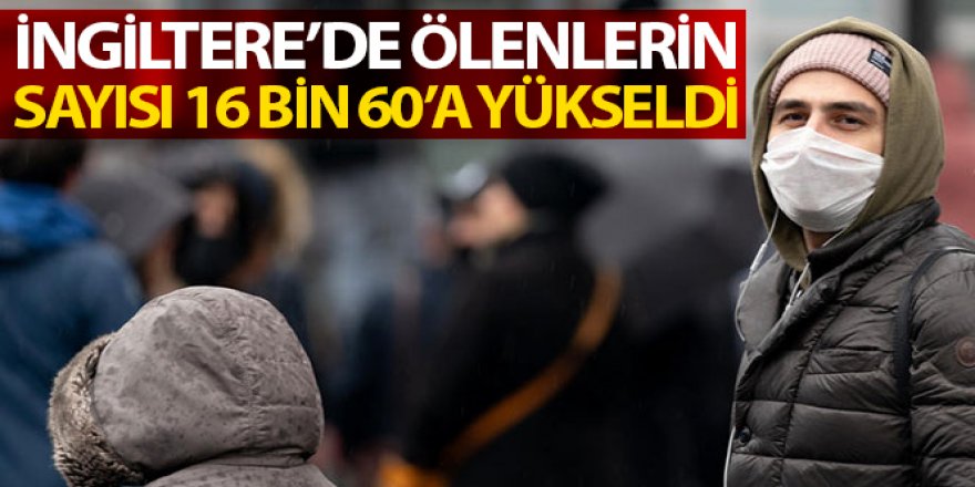 İngiltere'de korona virüsten ölenlerin sayısı 16 bin 60'a yükseldi.